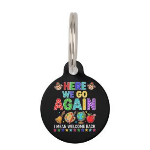 Here We Go Again I Mean Welcome Back to School Pet ID Tag