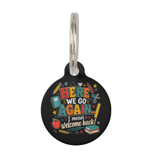 Here We Go Again I Mean Welcome Back to School Pet ID Tag