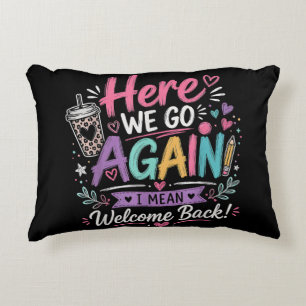 Here We Go Again Teacher Funny First Day of School Accent Pillow