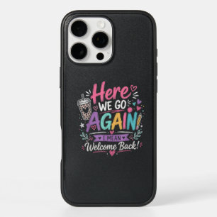 Here We Go Again Teacher Funny First Day of School iPhone 16 Pro Max Case