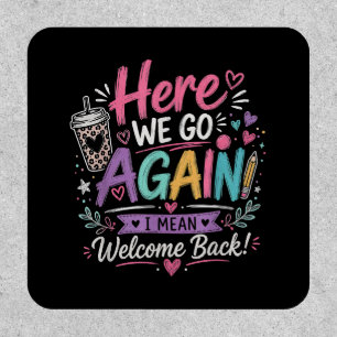 Here We Go Again Teacher Funny First Day of School Patch
