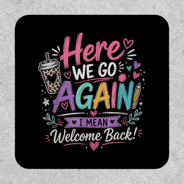 Here We Go Again Teacher Funny First Day of School Patch (Front)