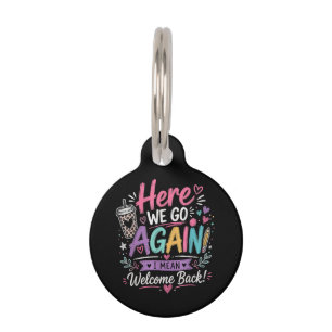 Here We Go Again Teacher Funny First Day of School Pet ID Tag