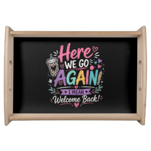 Here We Go Again Teacher Funny First Day of School Serving Tray