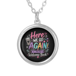 Here We Go Again Teacher Funny First Day of School Silver Plated Necklace