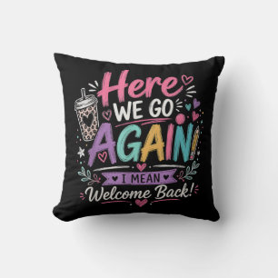 Here We Go Again Teacher Funny First Day of School Throw Pillow
