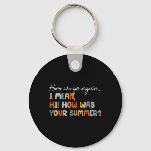 Here We Go Again Teacher Shirt First Day Of School Keychain