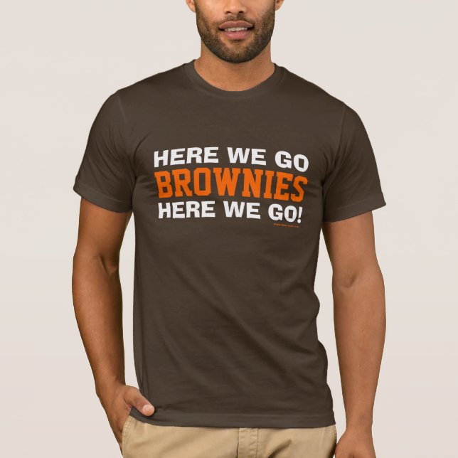 HERE WE GO BROWNIES HERE WE GO!...WOOF! WOOF! T-Shirt (Front)