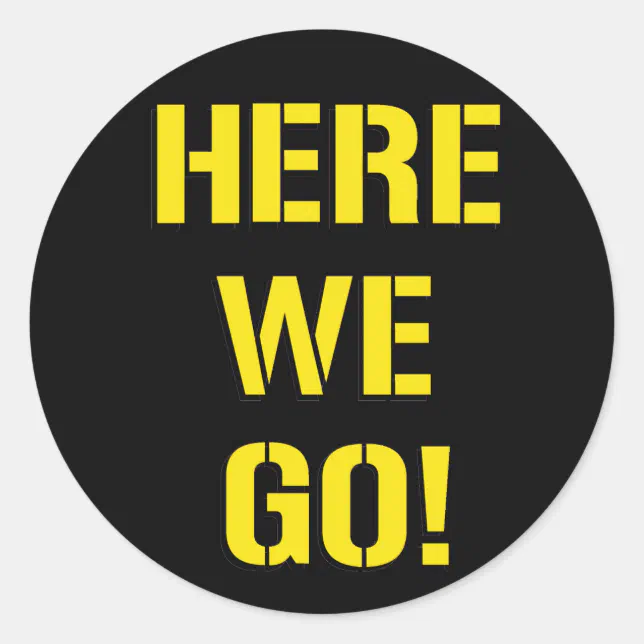 Here We Go Classic Round Sticker | Zazzle