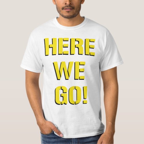 Here We Go T_Shirt