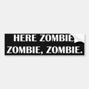Here Zombie, Zombie, Zombie, car bumper sticker