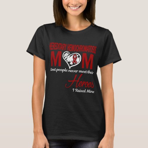 Hereditary Hemochromatosis Mom I Raised Mine T_Shirt