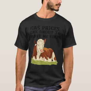 Hereford Cow Gas Prices Are About To Have Me Like T-Shirt
