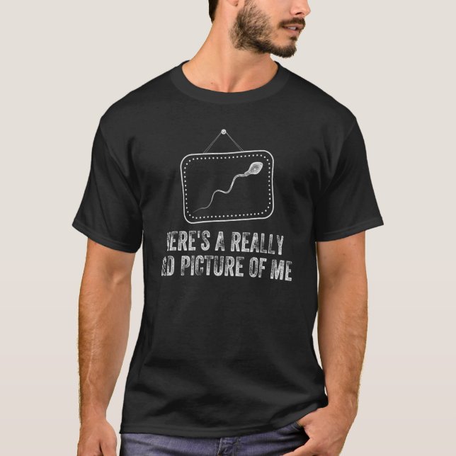 Here's A Really Old Picture Of Me Funny Sperm Joke T-Shirt (Front)