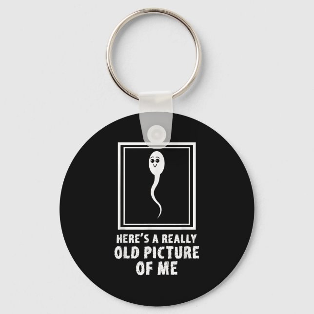 Heres A Really Old Picture Of Me Funny Sperm Meme  Keychain (Front)
