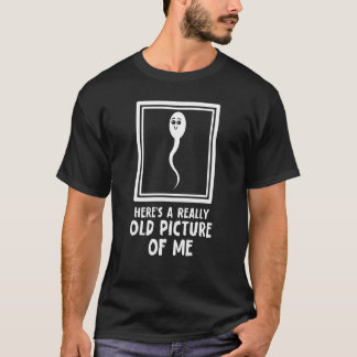 Here's A Really Old Picture Of Me  Men Women Sayin T-Shirt