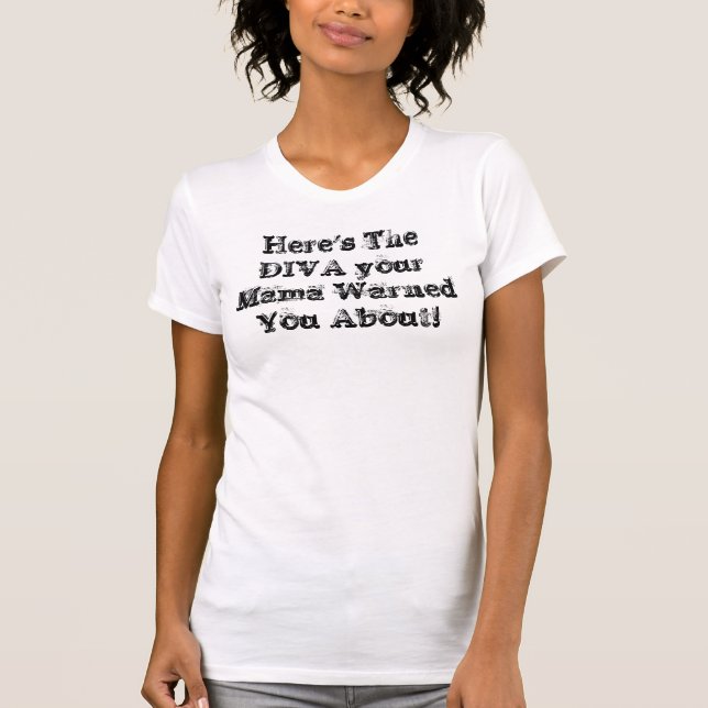 Here's  DIVA your Mama Warned You ... - Customized T-Shirt (Front)