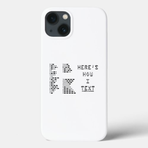Heres How I Text International Morse Code iPhone 13 Case