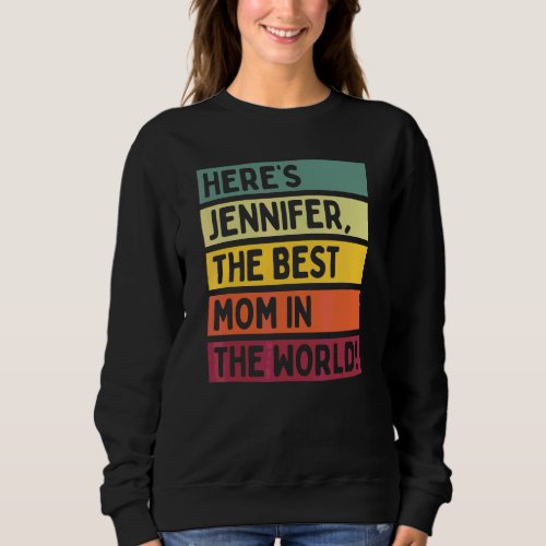 Heres Jennifer The Best Mom In The World Mothers Sweatshirt