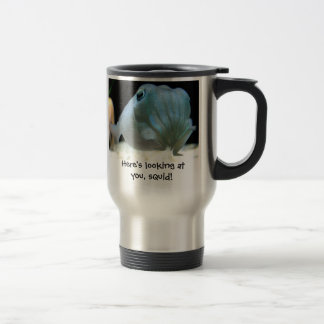 Here's Looking at You, Squid! Travel Mug