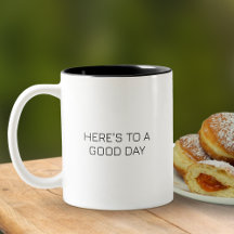 Here's To A Good Day Uplifting Quote