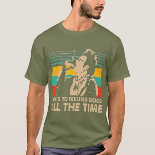 Heres to Feeling Good Time vintage T_Shirt