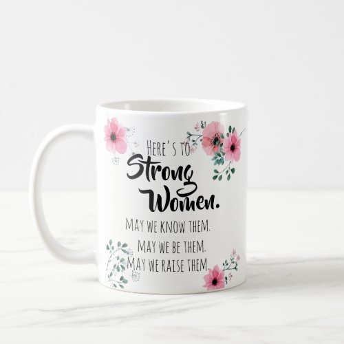 Heres to Strong Women Quote Watercolor Floral Coffee Mug
