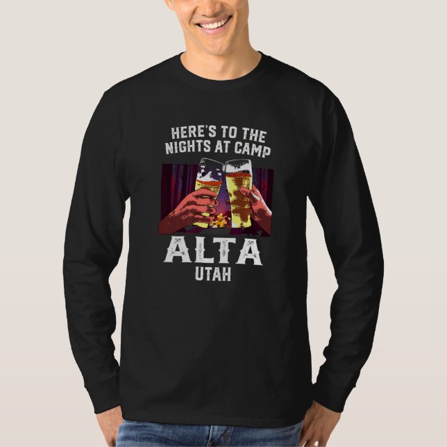 Heres To The Nights At Camp Alta Camping Utah Camp T-Shirt (Front)