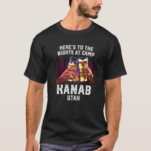 Heres To The Nights At Camp Kanab Camping Utah Cam T-Shirt