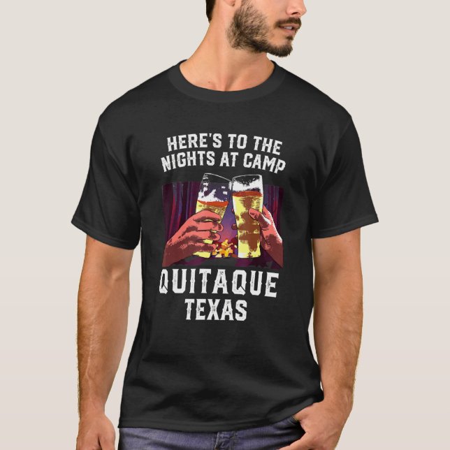 Heres To The Nights At Camp Quitaque Camping Texas T-Shirt (Front)