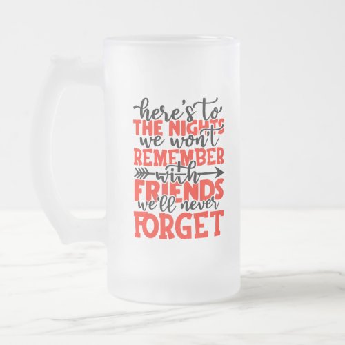 Heres to the nights we wont remember with friend frosted glass beer mug