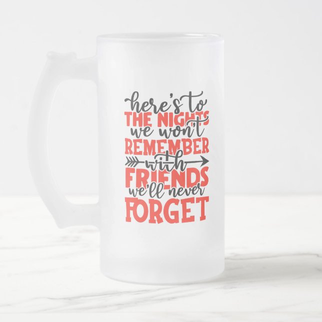 Here's to the nights we won't remember with friend frosted glass beer mug (Left)