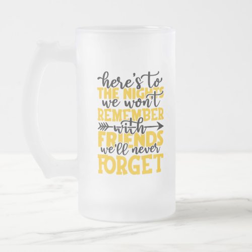 Heres to the nights we wont remember with friend frosted glass beer mug