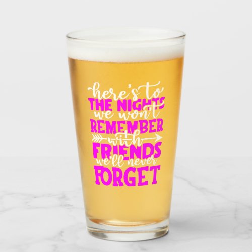 Heres to the nights we wont remember with friend glass