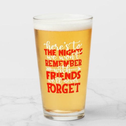 Heres to the nights we wont remember with friend glass