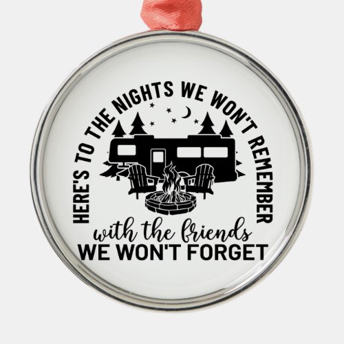 Heres To The Nights We Wont Remember With The Fr Metal Ornament