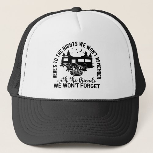 Heres To The Nights We Wont Remember With The Fr Trucker Hat