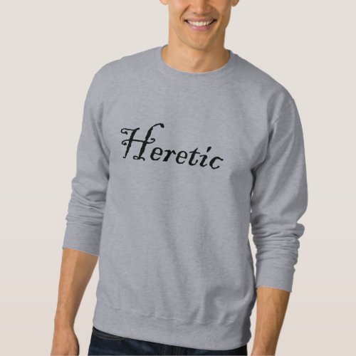 Heretic Sweatshirt