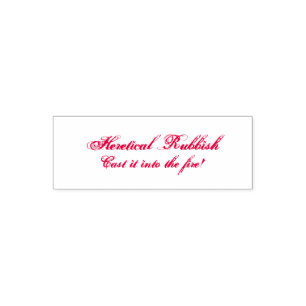 Heretical Rubbish - Cast It Into The Fire! Self-inking Stamp