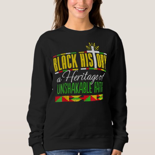Heritage Of Unshakable Faith Black History Month P Sweatshirt