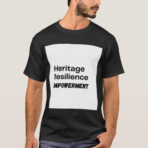 Heritage Resilience Empowerment T_Shirt
