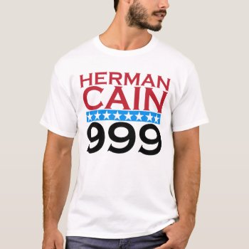 Herman Cain 999 T-shirt by Tstore at Zazzle