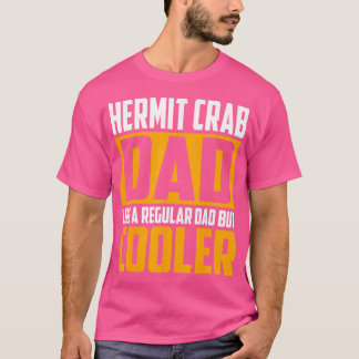 Hermit Crab Dad Like A Regular Dad But Cooler T-Shirt