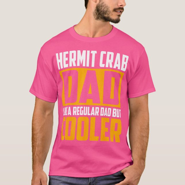 Hermit Crab Dad Like A Regular Dad But Cooler T-Shirt (Front)