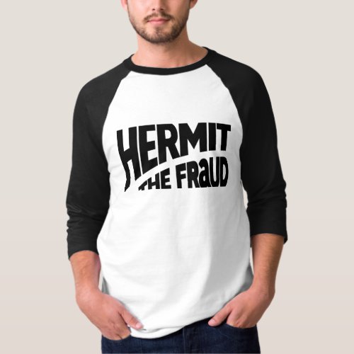 Hermit The Fraud shirt
