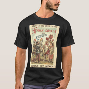 Hernando Cortez in the Presence of Montezuma or Th T-Shirt