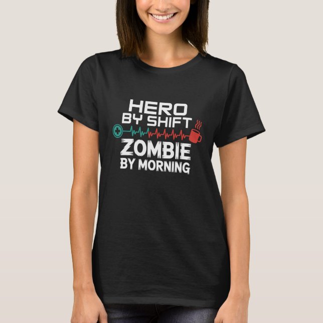 Hero by Shift, Zombie by Morning - Nurse T-shirt (Front)