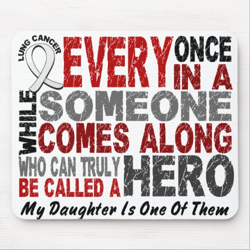 HERO COMES ALONG 1 Daughter LUNG CANCER Mouse Pad