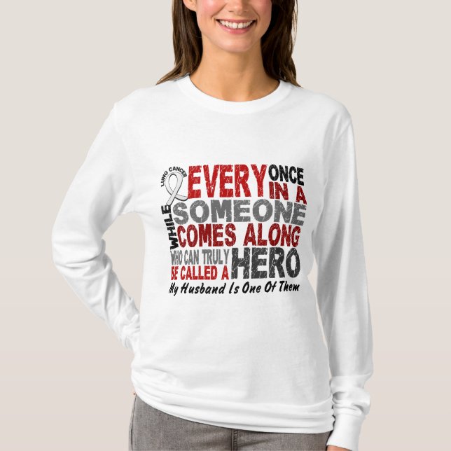 Hero Comes Along 1 Husband Lung Cancer T-Shirt (Front)