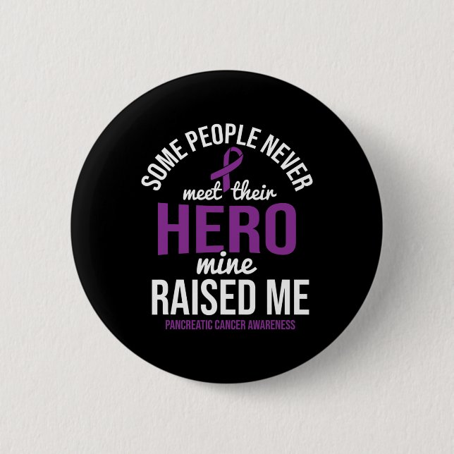 Hero Raised Me Pancreatic Cancer Awareness Pancrea Button (Front)
